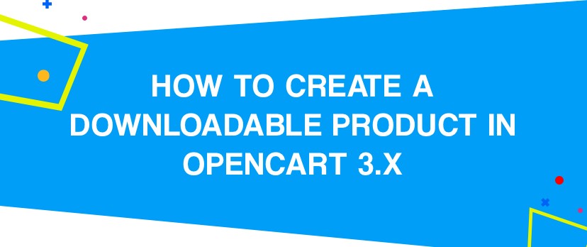 How to Create a Downloadable Product in OpenCart 3.x